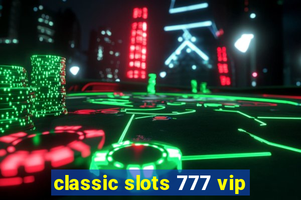 classic slots 777 vip